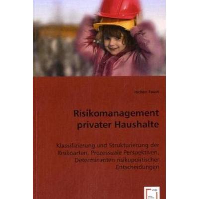Faust, J: Risikomanagement privater Haushalte, Taschenbuch von Jochen Faust, VDM, 978-3-8364-7563-1