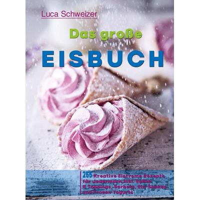 Das große Eisbuch, Taschenbuch von Luca Schweizer, Bookmundo Direct, 978-94-036-6989-2