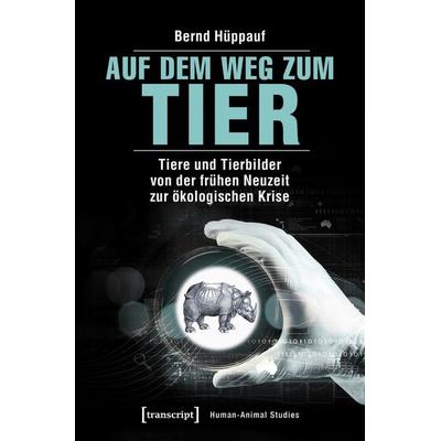 Auf dem Weg zum Tier, Taschenbuch von Bernd Hüppauf, Transcript, 978-3-8376-4275-9