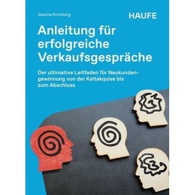 Anleitung für erfolgreiche Verkaufsgespräche, Taschenbuch von Sascha Kronberg, Haufe-Lexware, 978-3-648-19262-7