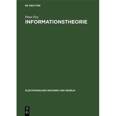 Informationstheorie, Gebundene Ausgabe von Peter Fey, De Gruyter, 978-3-11-255061-8