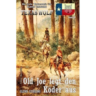 Texas Wolf Band 79: Old Joe legt den Köder aus, Taschenbuch von Glenn Stirling, Epubli, 978-3-7565-0428-2