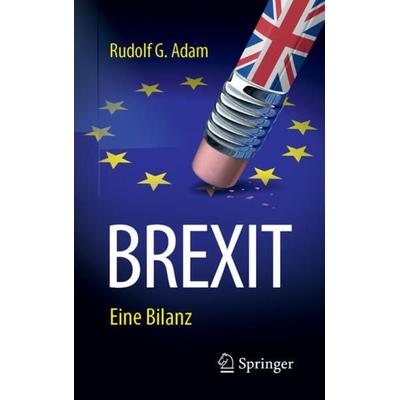 BREXIT, Taschenbuch von Rudolf G. Adam, Springer Fachmedien Wiesbaden GmbH, 978-3-658-24589-4