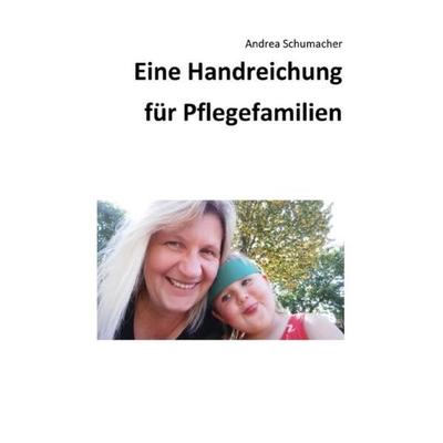 Eine Handreichung für Pflegefamilien, Taschenbuch von Andrea Schumacher, Epubli, 978-3-7575-1407-5