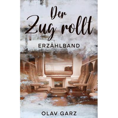 Der Zug rollt, Taschenbuch von Olav Garz, Epubli, 978-3-7584-4184-4