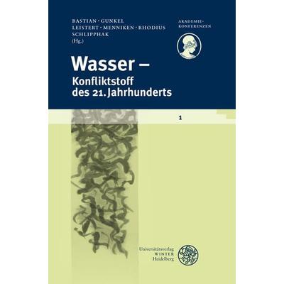 Wasser - Konfliktstoff des 21. Jahrhunderts, Taschenbuch von Bernd Schlipphak,Anne Gunkel,Hannes Leistert, Universitätsverlag Winter GmbH Heidelberg,