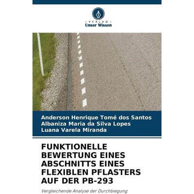 FUNKTIONELLE BEWERTUNG EINES ABSCHNITTS EINES FLEXIBLEN PFLASTERS AUF DER PB-293, Taschenbuch von Anderson Henrique Tomé dos Santos,Albaniza Maria da