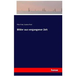 Bilder aus vergangener Zeit, Belletristik von Piter Poel, Gustav Poel