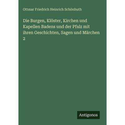 Die Burgen, Klöster, Kirchen und Kapellen Badens und der Pfalz mit ihren Geschichten, Sagen und Märchen 2, Gebundene Ausgabe von Ottmar Friedrich