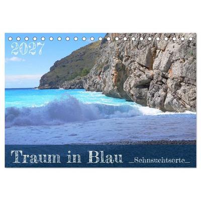 Traum in Blau - Sehnsuchtsorte (Tischkalender 2027 DIN A5 quer), CALVENDO Monatskalender