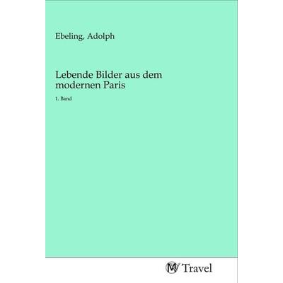 Lebende Bilder aus dem modernen Paris, Taschenbuch von , MV-Travel, 978-3-96884-180-9
