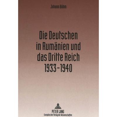 Die Deutschen in Rumänien und das Dritte Reich 1933-1940, Taschenbuch von Johann Böhm, Peter Lang GmbH, Internationaler Verlag der Wissenschaften,