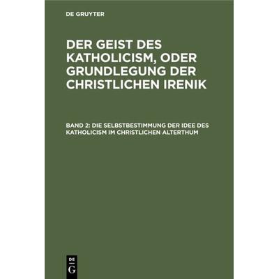 Die Selbstbestimmung der Idee des Katholicism im christlichen Alterthum, Gebundene Ausgabe von Leopold Schmid, De Gruyter, 978-3-11-131224-8