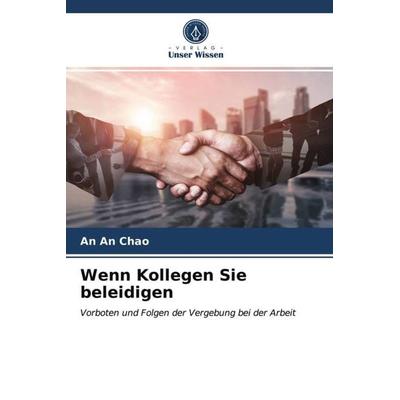 Wenn Kollegen Sie beleidigen, Taschenbuch von An An Chao, Verlag Unser Wissen, 978-620-3-10870-5