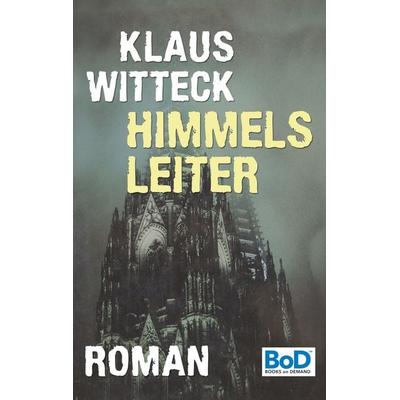 Himmelsleiter, Gebundene Ausgabe von Klaus Witteck, BoD – Books on Demand, 978-3-8423-5795-2