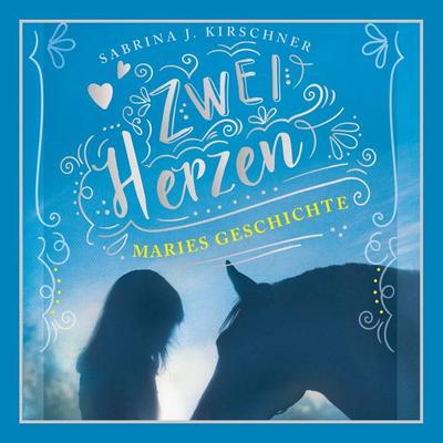 Zwei Herzen - eine Pferdeliebe 2: Maries Geschichte - Sabrina J. Kirschner, Audio, 9783844921939