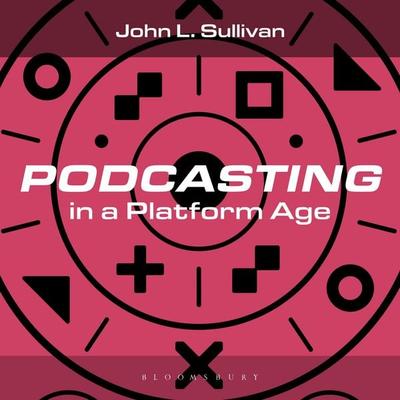 Podcasting in a Platform Age - John L. Sullivan, Audio, 9798216462194