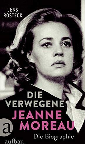 Jens Rosteck - Die Verwegene. Jeanne Moreau: Die Biographie - Preis vom 09.10.2026 07:28:09 h