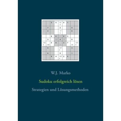 Sudoku erfolgreich lösen, Taschenbuch von W.J. Marko, BoD – Books on Demand, 978-3-7528-9838-5