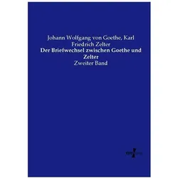 Der Briefwechsel zwischen Goethe und Zelter, Fachbücher von Johann Wolfgang von Goethe, Karl Friedrich Zelter