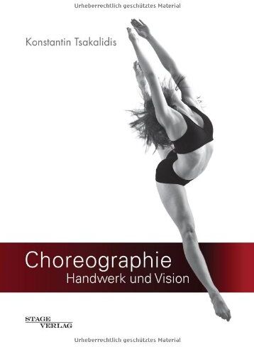 Konstantin Tsakalidis - Choreographie - Handwerk und Vision: Fachbuch für Choreographen, Tänzer und Performer - Preis vom 10.10.2026 11:48:34 h