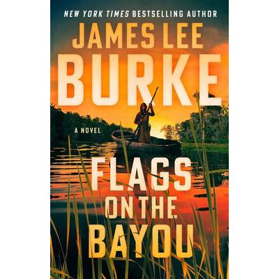 Flags on the Bayou, Gebundene Ausgabe von James Lee Burke, Ingram Publishers Services, 978-0-8021-6169-7