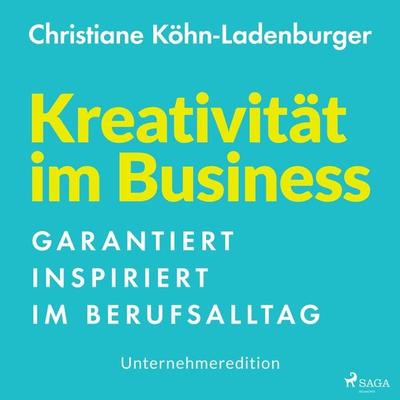 Unternehmeredition - Kreativität im Business - Garantiert inspiriert im Berufsalltag - Christiane Köhn-Ladenburger, Audio, 9788728542392