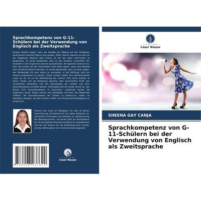 Sprachkompetenz von G-11-Schülern bei der Verwendung von Englisch als Zweitsprache, Taschenbuch von Sheena Gay Canja, Verlag Unser Wissen,