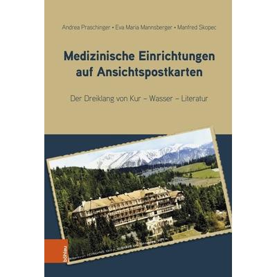 Medizinische Einrichtungen auf Ansichtspostkarten, Gebundene Ausgabe von Andrea Praschinger,Eva Maria Mannsberger,Manfred Skopec, Böhlau Verlag,
