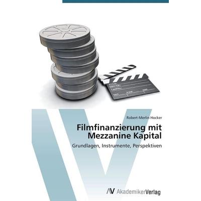 Filmfinanzierung mit Mezzanine Kapital, Taschenbuch von Robert-Merlin Hocker, AV Akademikerverlag, 978-3-639-39326-2