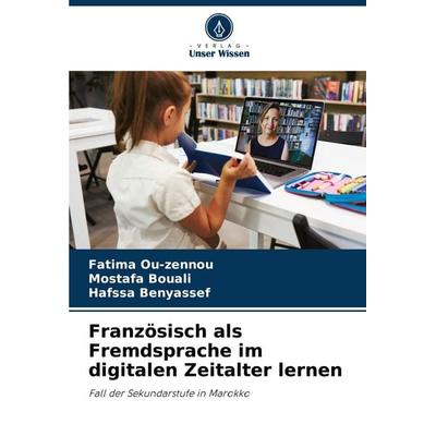 Französisch als Fremdsprache im digitalen Zeitalter lernen, Taschenbuch von Fatima Ou-zennou,Mostafa Bouali,Hafssa Benyassef, Verlag Unser Wissen,