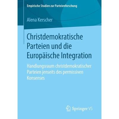 Christdemokratische Parteien und die Europäische Integration, Taschenbuch von Alena Kerscher, Springer Fachmedien Wiesbaden GmbH, 978-3-658-22533-9
