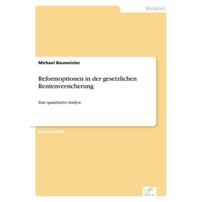 Reformoptionen in der gesetzlichen Rentenversicherung, Taschenbuch von Michael Baumeister, GRIN, 978-3-8386-6947-2