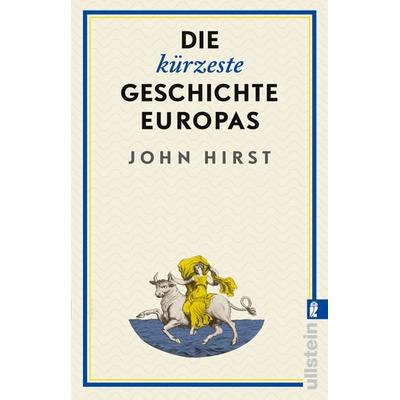 Die kürzeste Geschichte Europas, Taschenbuch von John Hirst, Ullstein Taschenbuch, 978-3-548-07455-9