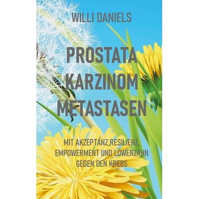 Prostata Karzinom Metastasen, Taschenbuch von Willi Daniels, BoD – Books on Demand, 978-3-7557-9630-5