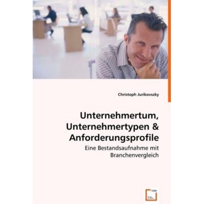 Jurikovszky, C: Unternehmertum, Unternehmertypen & Anforderu, Taschenbuch von Christoph Jurikovszky, VDM, 978-3-639-00444-1