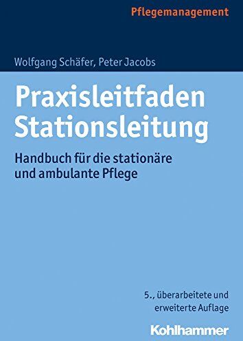 Wolfgang Schäfer - Praxisleitfaden Stationsleitung: Handbuch für die stationäre und ambulante Pflege - Preis vom 11.10.2026 03:10:56 h