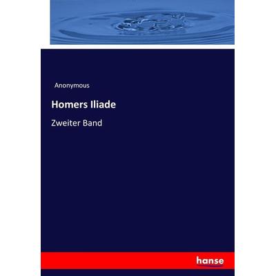 Homers Iliade, Taschenbuch von Anonymous, Hansebooks, 978-3-7447-2160-8