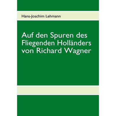 Auf den Spuren des Fliegenden Holländers von Richard Wagner -