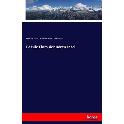 Fossile Flora der Bären Insel, Taschenbuch von Oswald Heer,Anders Johan Malmgren, Hansebooks, 978-3-7428-8312-4