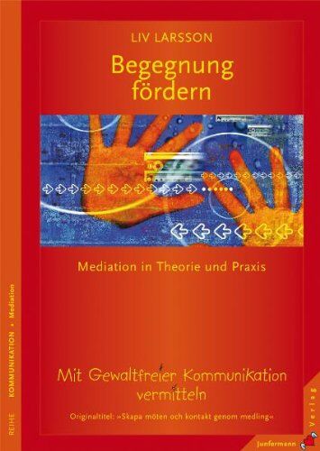 Liv Larsson - Begegnung fördern: Mediation in Theorie und Praxis. Mit Gewaltfreier Kommunikation vermitteln - Preis vom 15.10.2026 23:06:25 h