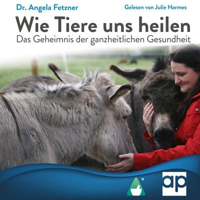 Wie Tiere uns heilen - Angela Fetzner, Audio, 9783987476099