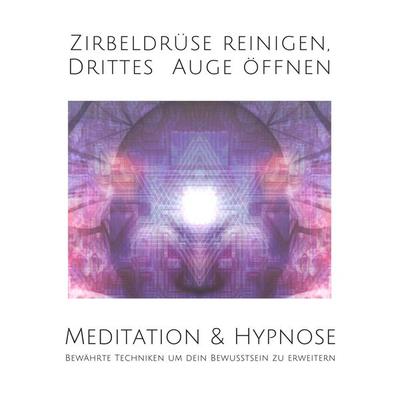Meditation & Hypnose: Zirbeldrüse aktivieren, Drittes Auge öffen - Tanja Kohl,Patrick Lynen, Audio, 4064066000240