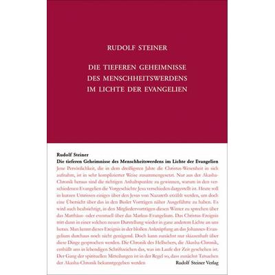 Die tieferen Geheimnisse des Menschheitswerdens im Lichte der Evangelien, Gebundene Ausgabe von Rudolf Steiner, Rudolf Steiner, 978-3-7274-1171-7