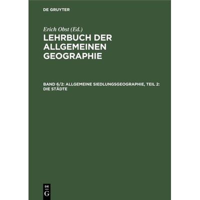 Allgemeine Siedlungsgeographie, Teil 2: Die Städte, Gebundene Ausgabe von Gabriele Schwarz, De Gruyter, 978-3-11-011019-7