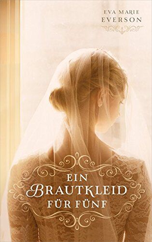 Everson, Eva Marie - Ein Brautkleid für fünf: Roman. - Preis vom 30.09.2026 09:01:18 h