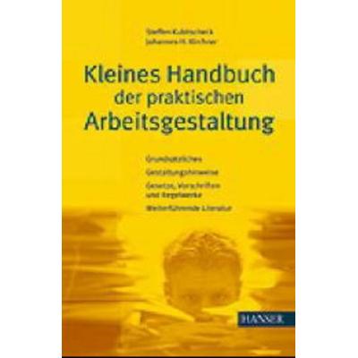 Kleines Handbuch der praktischen Arbeitsgestaltung, Taschenbuch von Steffen Kubitscheck,Johannes-Heinrich Kirchner, Carl Hanser, 978-3-446-40034-4