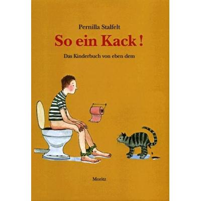 So ein Kack, Gebundene Ausgabe von Pernilla Stalfelt, Moritz, 978-3-89565-169-4