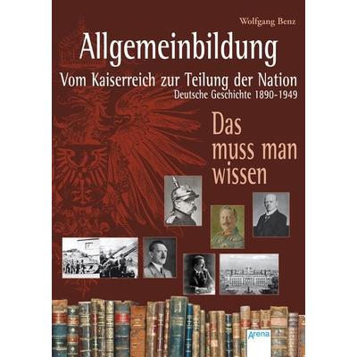 Allgemeinbildung. Vom Kaiserreich zur Teilung der Nation, Taschenbuch von , Arena, 978-3-401-50859-7