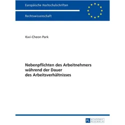 Nebenpflichten des Arbeitnehmers während der Dauer des Arbeitsverhältnisses, Fachbücher von Kwi Cheon Park